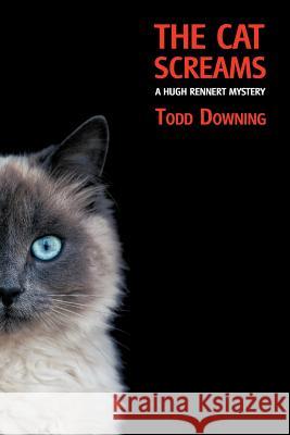The Cat Screams (a Hugh Rennert Mystery) Todd Downing James H. Cox Curtis Evans 9781616461485 Coachwhip Publications - książka