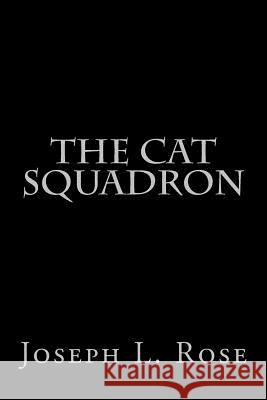 The Cat Squadron MR Joseph L. Rose 9781500217273 Createspace - książka