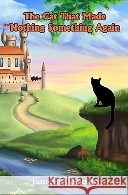 The Cat That Made Nothing Something Again James D. Maxon 9781440485275 Createspace - książka