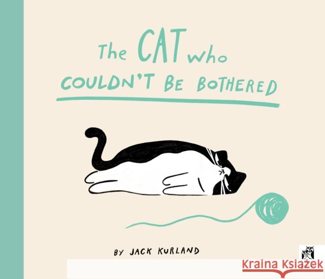 The Cat Who Couldn't Be Bothered Jack Kurland 9780711287440 Quarto Publishing PLC - książka