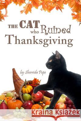 The Cat who Ruined Thanksgiving: A Chapter Book for Early Readers Pope, Sherrida 9781519577818 Createspace Independent Publishing Platform - książka