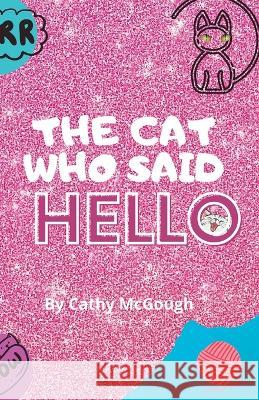 The Cat Who Said Hello Cathy McGough   9781990332630 Cathy McGough (Stratford Living Publishing) - książka