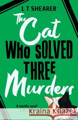 The Cat Who Solved Three Murders: A Comforting Cosy Mystery L T Shearer 9781529098051 Pan Macmillan - książka