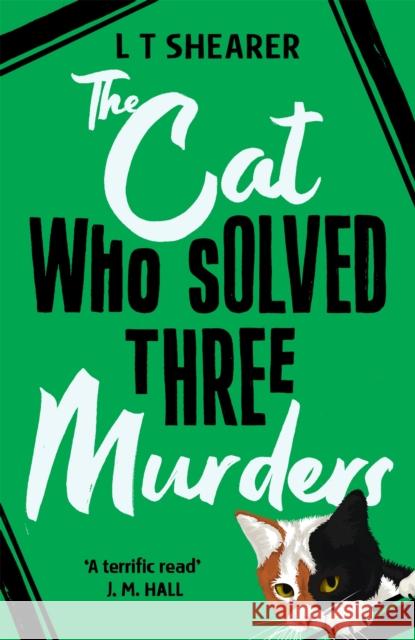 The Cat Who Solved Three Murders: A Cosy Mystery Perfect for Cat Lovers L T Shearer 9781529098044 Pan Macmillan - książka