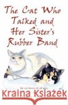 The Cat Who Talked and Her Sister's Rubber Band Dolores Anderson Lora Lee Jensen Jeffrey P. Lawrence 9781492942436 Createspace