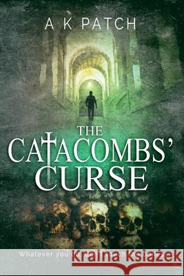 The Catacombs' Curse A K Patch   9798676605551 Independently Published - książka