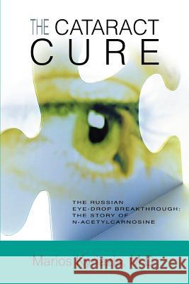 The Cataract Cure: The Russian eye-drop breakthrough: The story of N-acetylcarnosine Kyriazis, Marios 9780595348312 iUniverse - książka