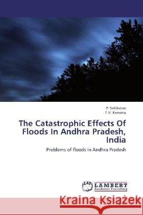The Catastrophic Effects Of Floods In Andhra Pradesh, India : Problems of floods in Andhra Pradesh Subbarao, P.; Ramana, T. V. 9783659261435 LAP Lambert Academic Publishing - książka