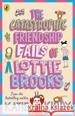 The Catastrophic Friendship Fails of Lottie Brooks Katie Kirby 9780241460900 Penguin Random House Children's UK - książka