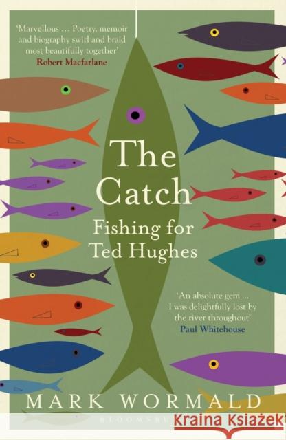 The Catch: Fishing for Ted Hughes Mark Wormald 9781526644213 Bloomsbury Publishing PLC - książka