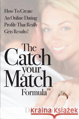 The Catch Your Match Formula: How To Create An Online Dating Profile That Really Gets Results! Elliott, Dave 9781508544555 Createspace - książka