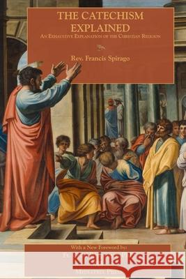 The Catechism Explained Francis Spirago Francis Clarke Father Chad Ripperger 9781735060101 Mediatrix Press - książka