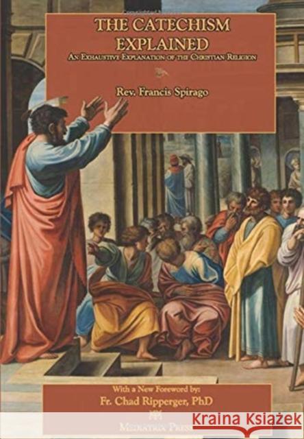 The Catechism Explained Spirago Francis Spirago 9781735060118 Mediatrix Press - książka