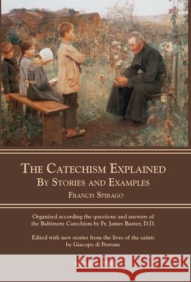 The Catechism Explained: By Stories and Examples REV Francis Spirago 9781953746740 Mediatrix Press - książka