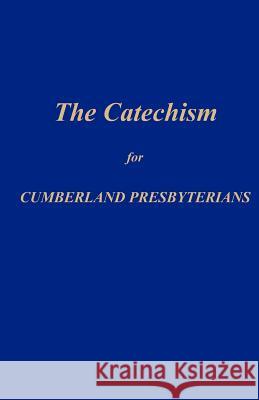 The Catechism for Cumberland Presbyterians Office Of the Genera James W. Lively 9780615638805 Discipleship Ministry Team, Cpc - książka
