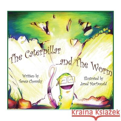 The Caterpillar & the Worm: A Conversation on the Tree Chomsky, Teresa 9781462871766 Xlibris Corporation - książka