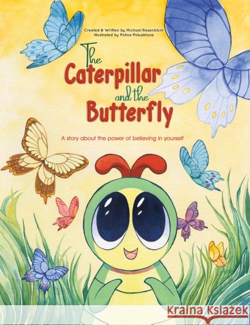 The Caterpillar and the Butterfly: A story about the power of believing in yourself Michael Rosenblum 9781398419728 Austin Macauley - książka
