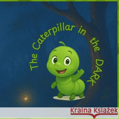 The Caterpillar in the Dark: A Story of Courage, Change, and Hope Pristan Creations 9789199015163 Pristan Creations - książka