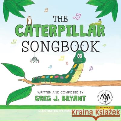 The Caterpillar Songbook Greg J. Bryant Emily Jane Gwyneth Jane Page 9780648877905 Greg J. Bryant - książka