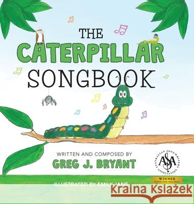 The Caterpillar Songbook Greg J. Bryant Emily Jane Gwyneth J. Page 9780648877912 Greg J. Bryant - książka