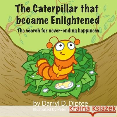 The Caterpillar that became Enlightened: The search for never-ending happiness Bellingham, Peter 9781534842199 Createspace Independent Publishing Platform - książka