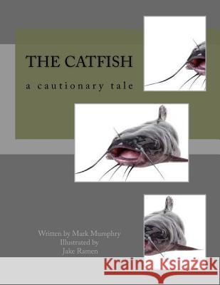 The Catfish: a cautionary tale Newman, Ben 9781983695735 Createspace Independent Publishing Platform - książka