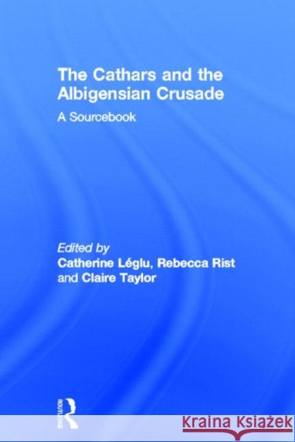 The Cathars and the Albigensian Crusade : A Sourcebook Catherine Leglu 9780415736886 Taylor & Francis - książka