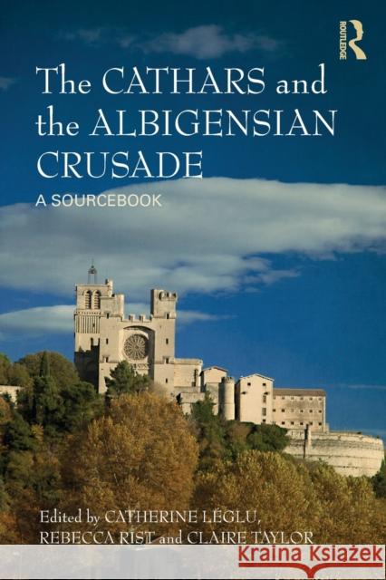 The Cathars and the Albigensian Crusade: A Sourcebook Léglu, Catherine 9781408255506 Taylor & Francis - książka