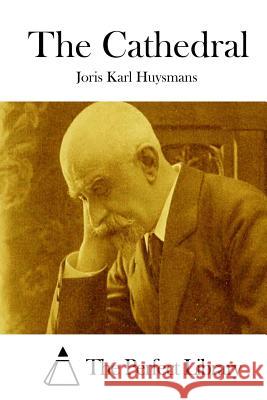 The Cathedral Joris Karl Huysmans The Perfect Library 9781511844598 Createspace - książka