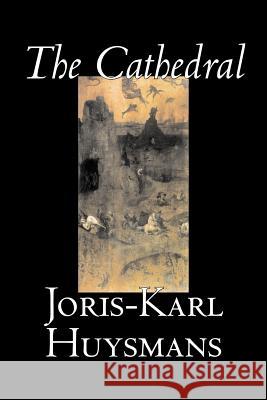 The Cathedral by Joris-Karl Huysmans, Fiction, Classics, Literary, Action & Adventure Huysmans, Joris Karl 9781598188882 Alan Rodgers Books - książka