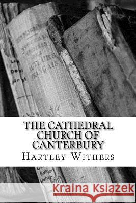 The Cathedral Church of Canterbury Hartley Withers 9781983523410 Createspace Independent Publishing Platform - książka