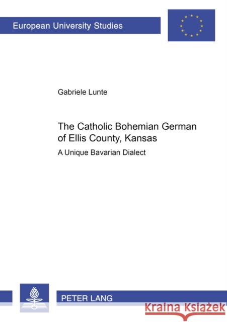 The Catholic Bohemian German of Ellis County, Kansas: A Unique Bavarian Dialect Lunte, Gabriele 9783631563243 Peter Lang AG - książka