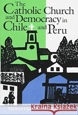 The Catholic Church and Democracy in Chile and Peru Michael Fleet Brian H. Smith 9780268008215 University of Notre Dame Press - książka