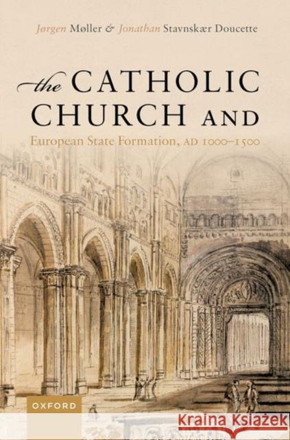 The Catholic Church and European State Formation, Ad 1000-1500 Møller, Jørgen 9780192857118 Oxford University Press - książka