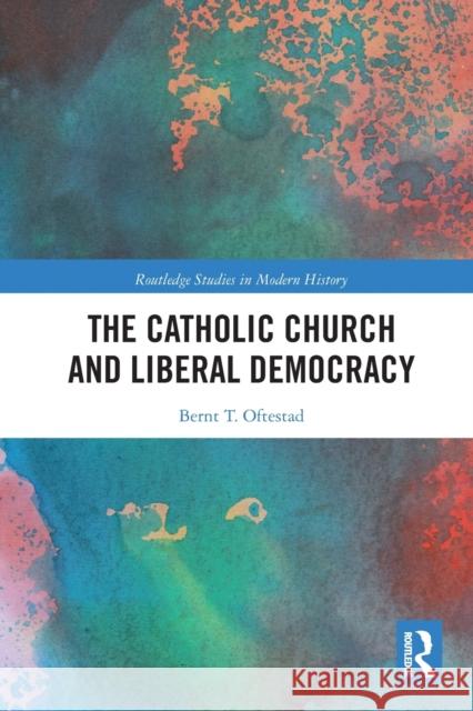 The Catholic Church and Liberal Democracy Bernt Oftestad 9780367786960 Routledge - książka