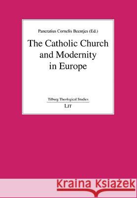The Catholic Church and Modernity in Europe Pancratius Cornelis Beentjes   9783643900234 Lit Verlag - książka