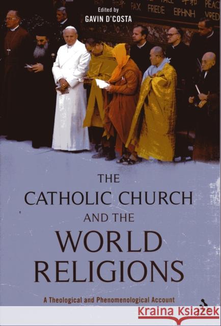 The Catholic Church and the World Religions: A Theological and Phenomenological Account D'Costa, Gavin 9780567466976  - książka