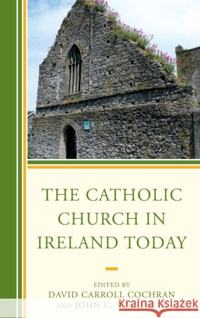 The Catholic Church in Ireland Today David Carroll Cochran John C. Waldmeir Andrew J. Auge 9781498502528 Lexington Books - książka
