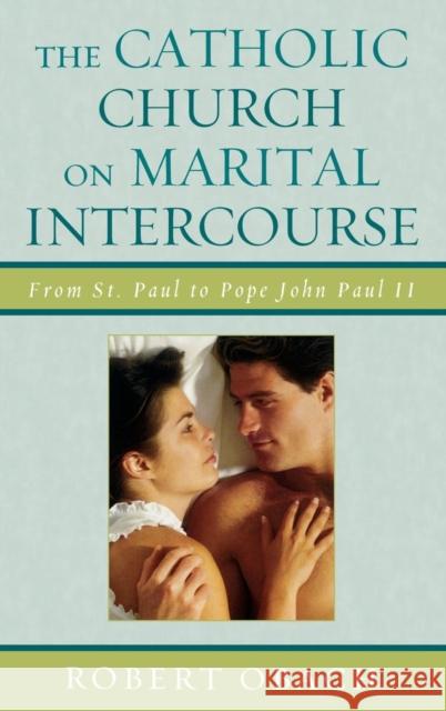The Catholic Church on Marital Intercourse: From St. Paul to Pope John Paul II Obach, Robert 9780739130872 Lexington Books - książka
