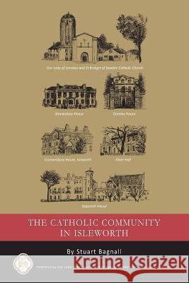 The Catholic Community in Isleworth Stuart Bagnall 9780950149578 Our Lady of Sorrows and St. Bridget of Sweden - książka