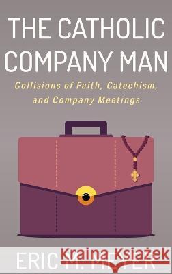 The Catholic Company Man Meyer, Eric M. 9781666744606 Resource Publications (CA) - książka