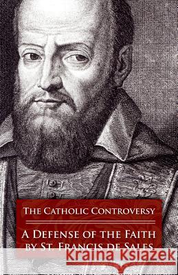 The Catholic Controversy: A Defense of the Faith Francis de Sales Henry B. Mackey 9780895553874 T A N Books & Publishers - książka