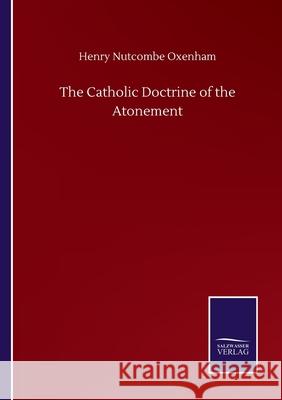 The Catholic Doctrine of the Atonement Henry Nutcombe Oxenham 9783752501766 Salzwasser-Verlag Gmbh - książka