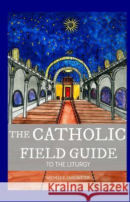 The Catholic Field Guide Michele E. Chronister Michele E. Chronister 9781547152216 Createspace Independent Publishing Platform - książka