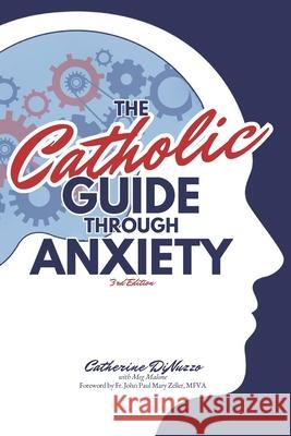 The Catholic Guide Through Anxiety: Sacred Heart Mental Wellness, with Foreword by Fr. John Paul Mary Zeller, MFVA John Paul Mary Zeller Mfva, Meg Malone, Catherine Dinuzzo Ma Lpc 9798403986359 Independently Published - książka