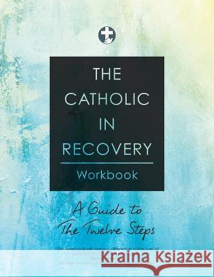 The Catholic in Recovery Workbook: A Guide to the Twelve Steps Catholic in Recovery                     Scott Weeman 9781646801787 Ave Maria Press - książka