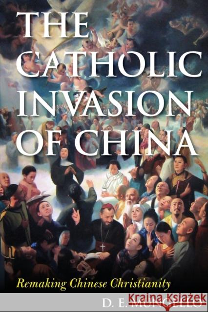 The Catholic Invasion of China: Remaking Chinese Christianity D. E. Mungello 9780810895065 Rowman & Littlefield Publishers - książka