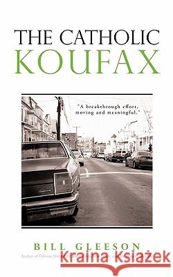 The Catholic Koufax Bill Gleeson 9781450252577 iUniverse.com - książka