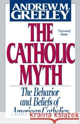 The Catholic Myth Greeley, Andrew M. 9780684826820 Touchstone Books - książka