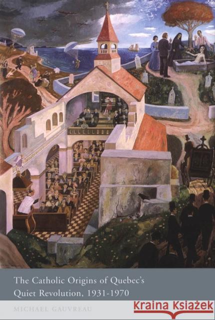 The Catholic Origins of Quebec's Quiet Revolution, 1931-1970, Volume 2 Gauvreau, Michael 9780773528741 McGill-Queen's University Press - książka
